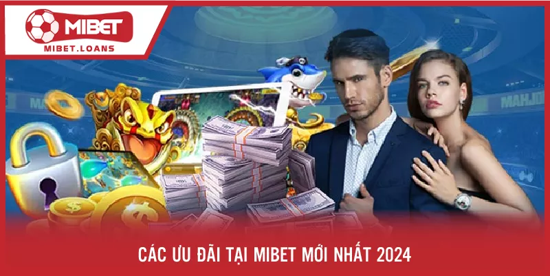 Các ưu đãi tại MIBET mới nhất 2025