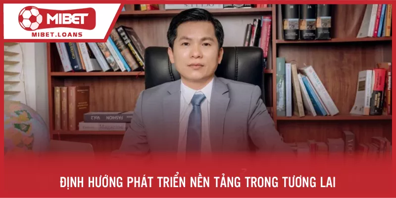 Định hướng phát triển nền tảng trong tương lai