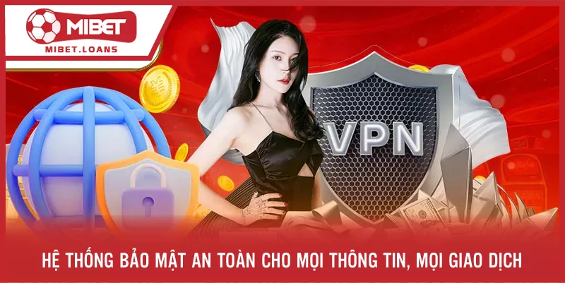 Hệ thống bảo mật an toàn cho mọi thông tin, mọi giao dịch