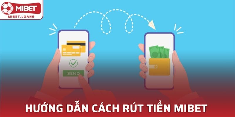 Hướng dẫn cách rút tiền MIBET đơn giản và hiệu quả