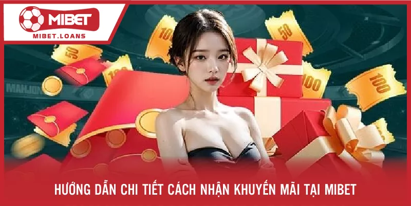 Hướng dẫn chi tiết cách nhận khuyến mãi tại MIBET