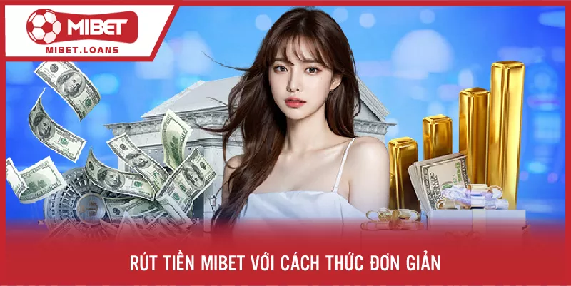 Rút tiền MIBET với cách thức đơn giản