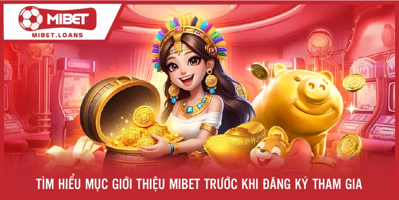 Tìm hiểu mục giới thiệu MIBET trước khi đăng ký tham gia