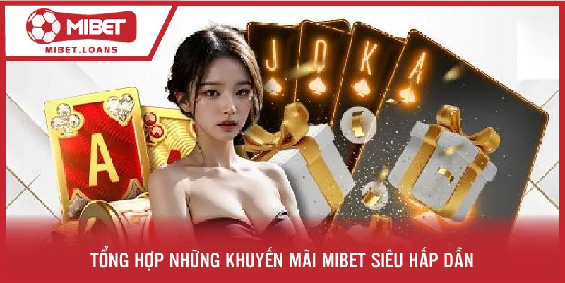 Tổng hợp những khuyến mãi MIBET siêu hấp dẫn